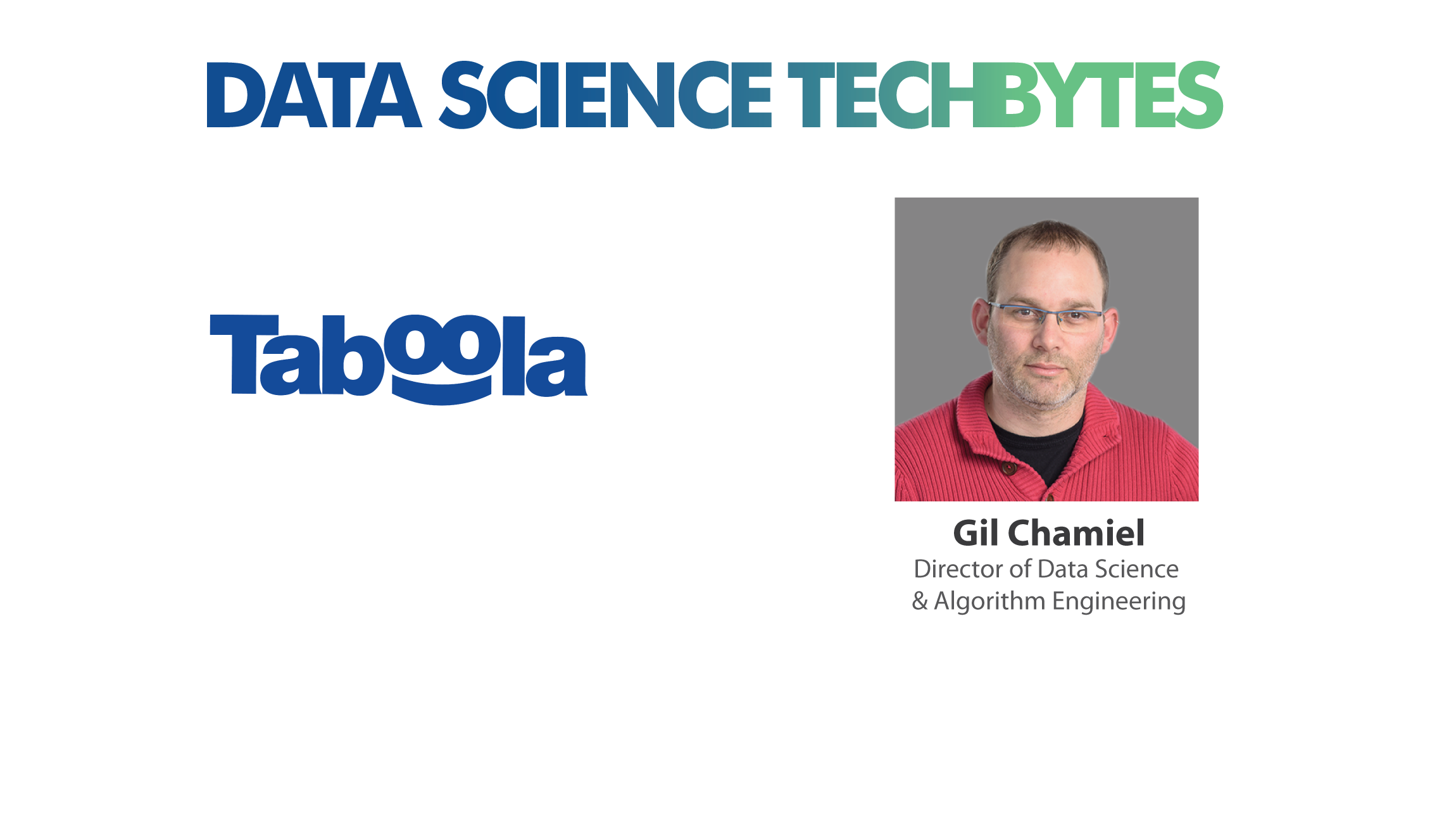 TechBytes with Gil Chamiel, Director of Data Science and Algorithm Engineering at Taboola