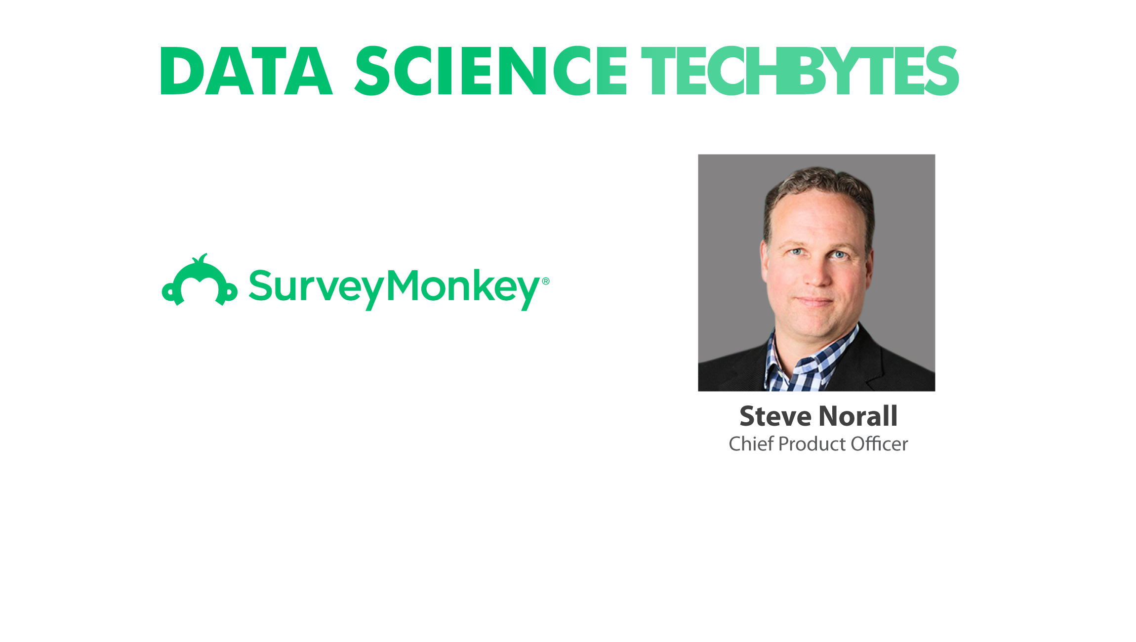 Techbytes With Steve No!   rall Chief Product Officer Surveymonkey - 