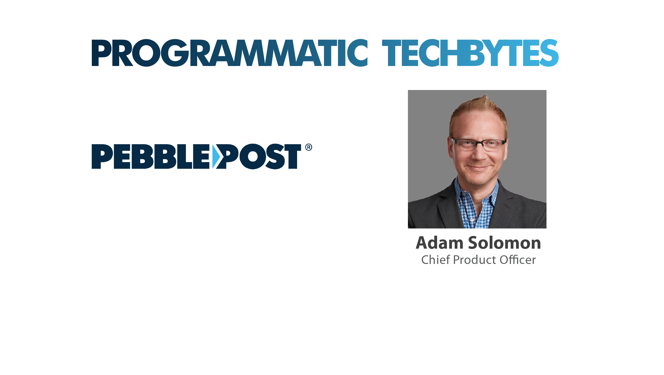 TechBytes with Adam Solomon, Chief Product Officer, PebblePost