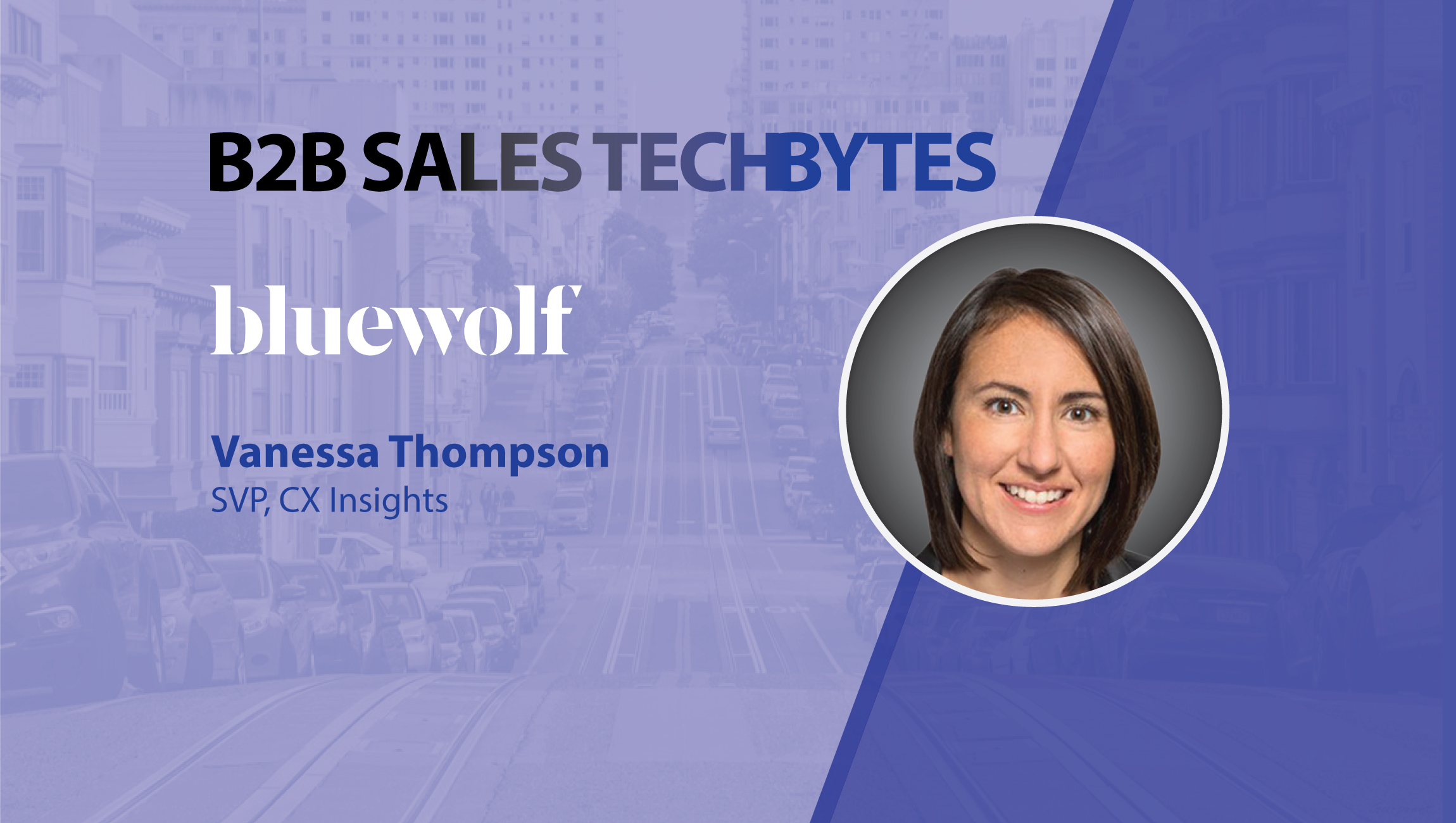 TechBytes with Vanessa Thompson, SVP, CX Insights, Bluewolf