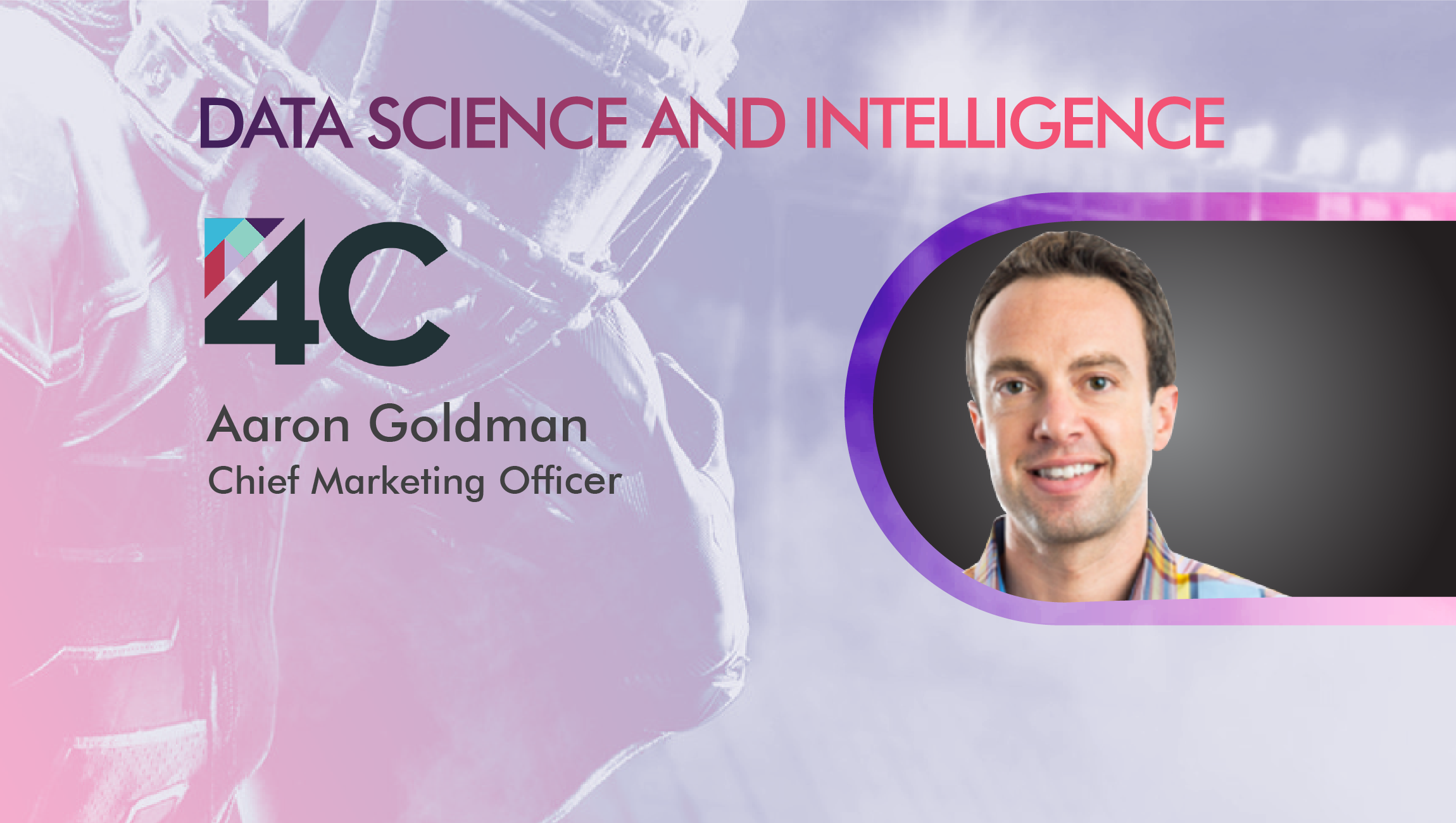 TechBytes with Aaron Goldman, Chief Marketing Officer, 4C