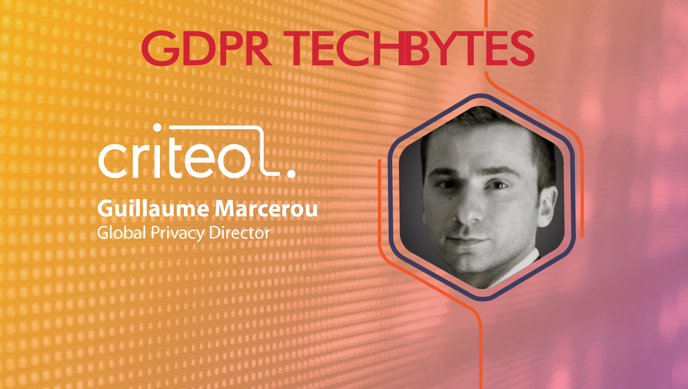 TechBytes with Guillaume Marcerou, Global Privacy Director, Criteo