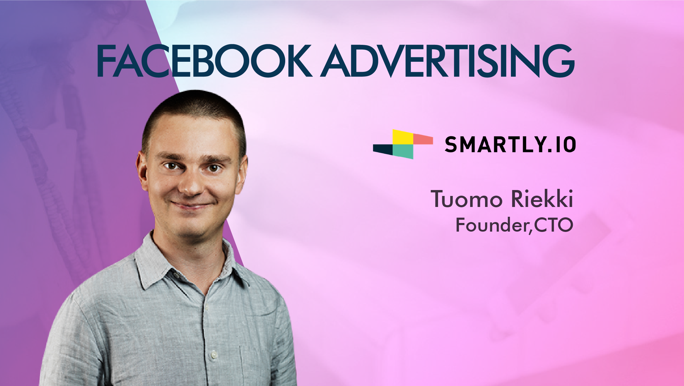 TechBytes with Tuomo Riekki, Founder, CTO, Smartly.io