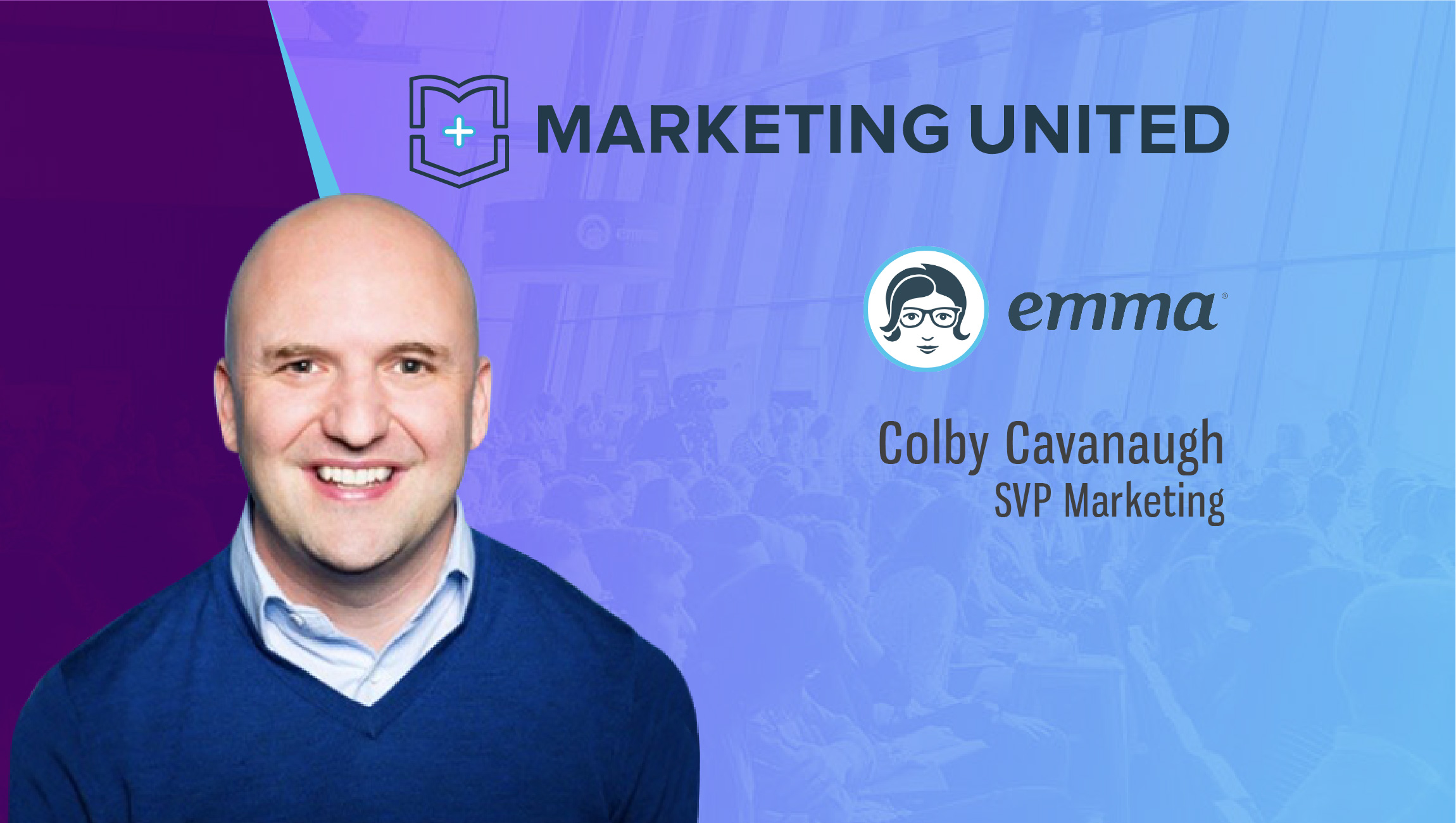 Marketing United TechBytes with Colby Cavanaugh, SVP Marketing, Emma