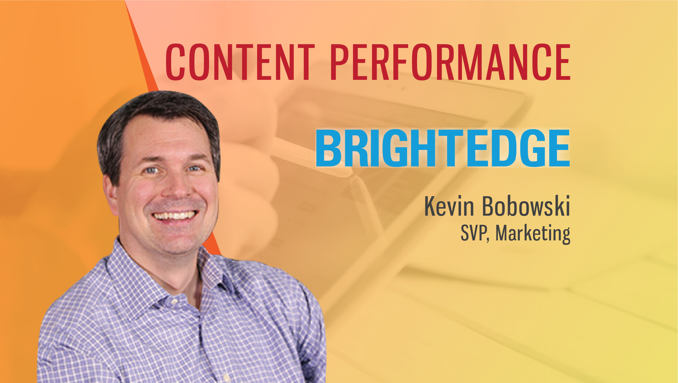 TechBytes with Kevin Bobowski, SVP Marketing, BrightEdge