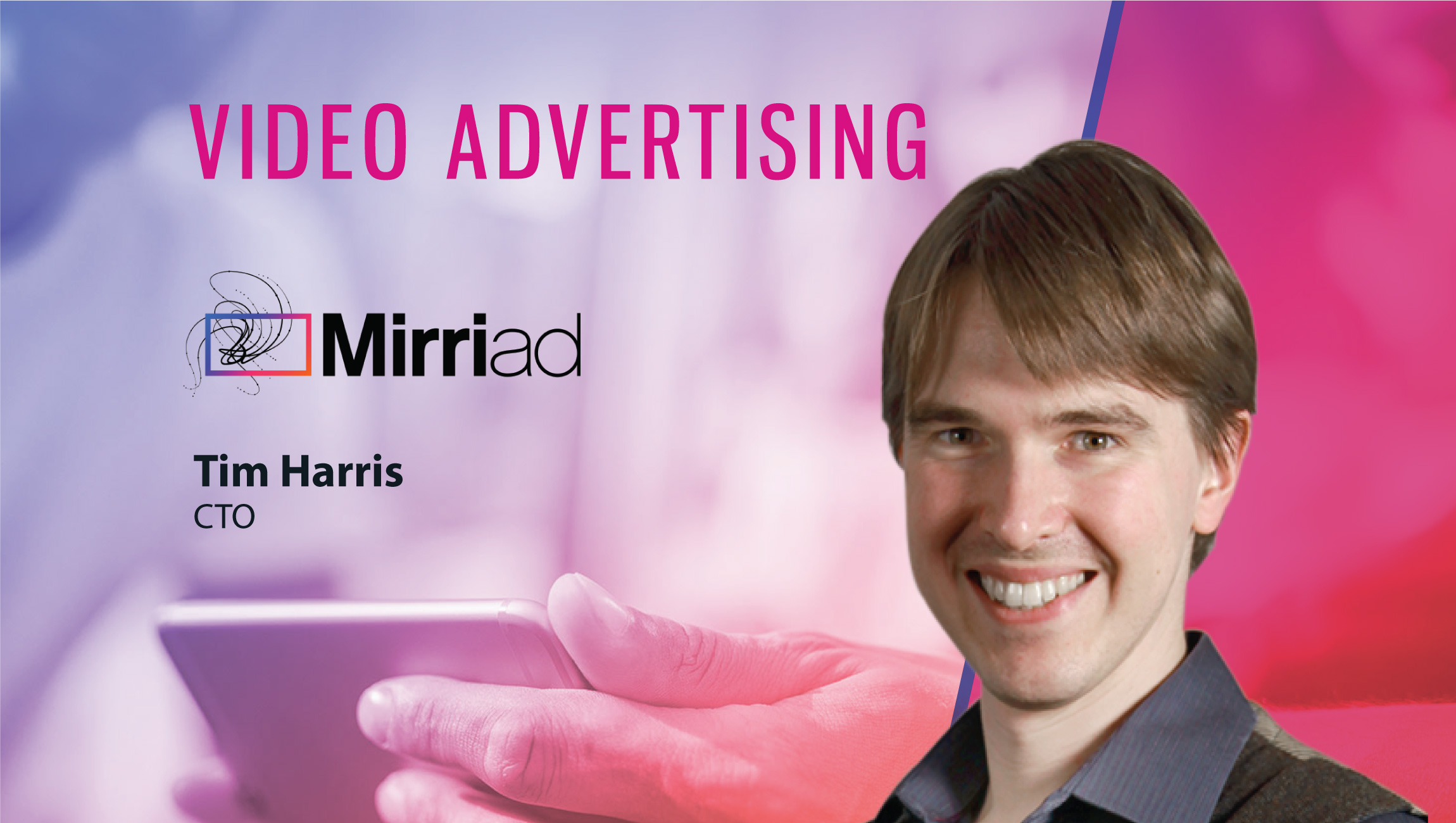 TechBytes with Tim Harris, Chief Technology Officer, Mirriad