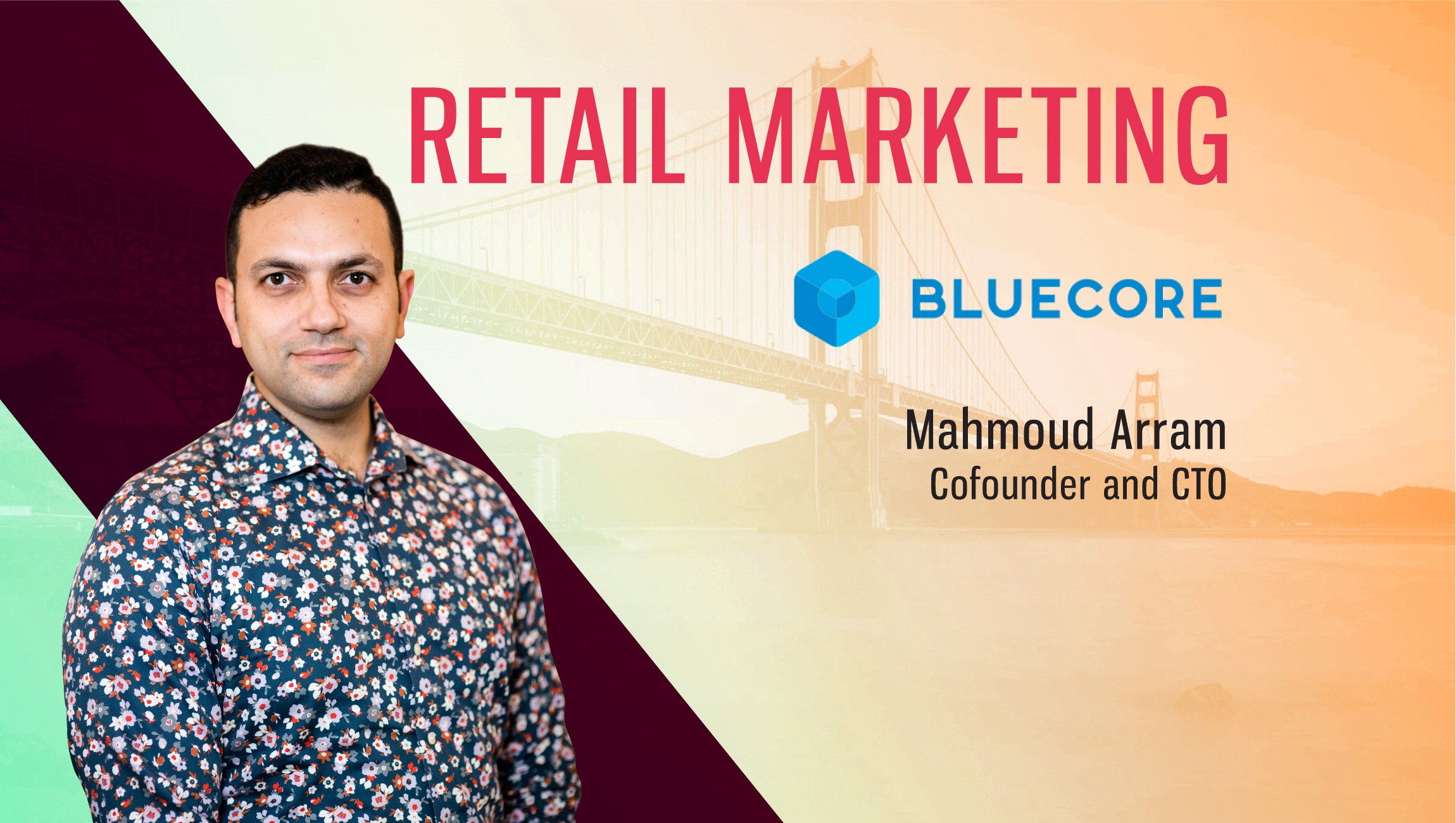 TechBytes with Mahmoud Arram, Co-Founder and CTO, Bluecore