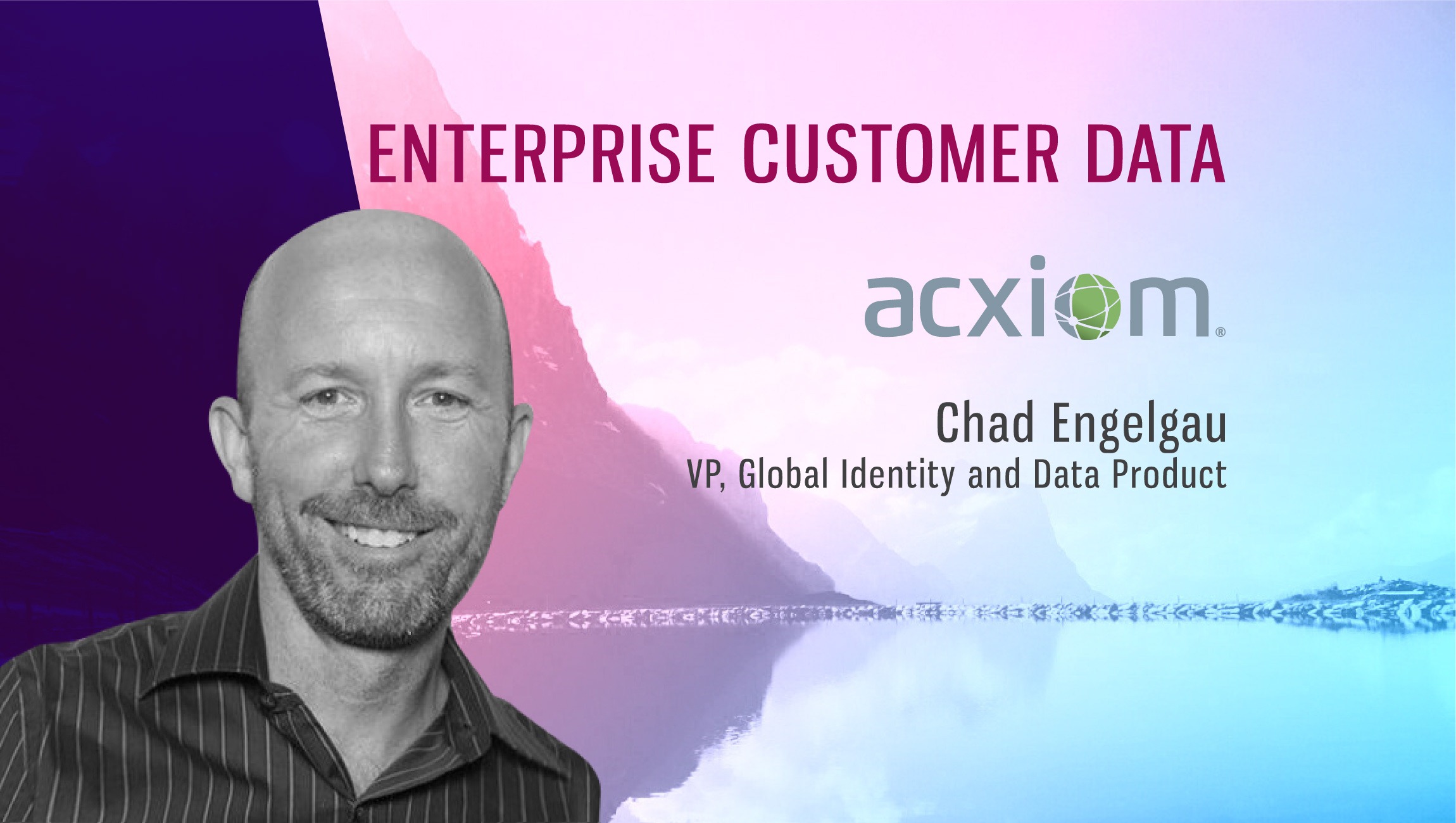 TechBytes with Chad Engelgau, VP, Data Product Management, Acxiom