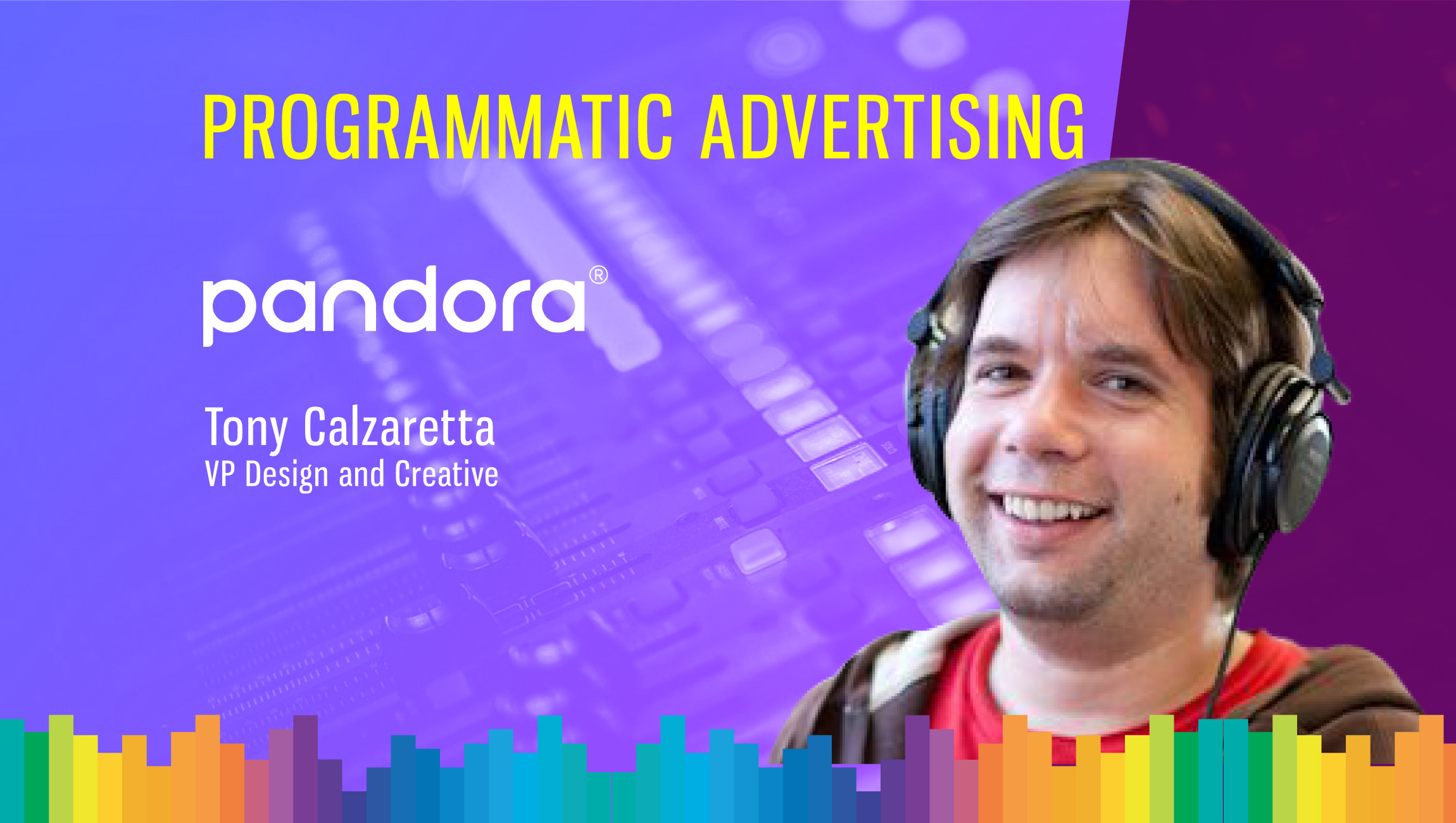 TechBytes with Tony Calzaretta, VP Design and Creative, Pandora