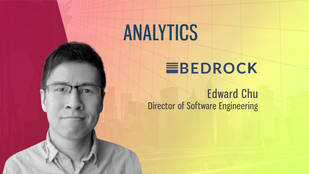 TechBytes with Edward Chu, Director, Software Engineering, Bedrock Analytics