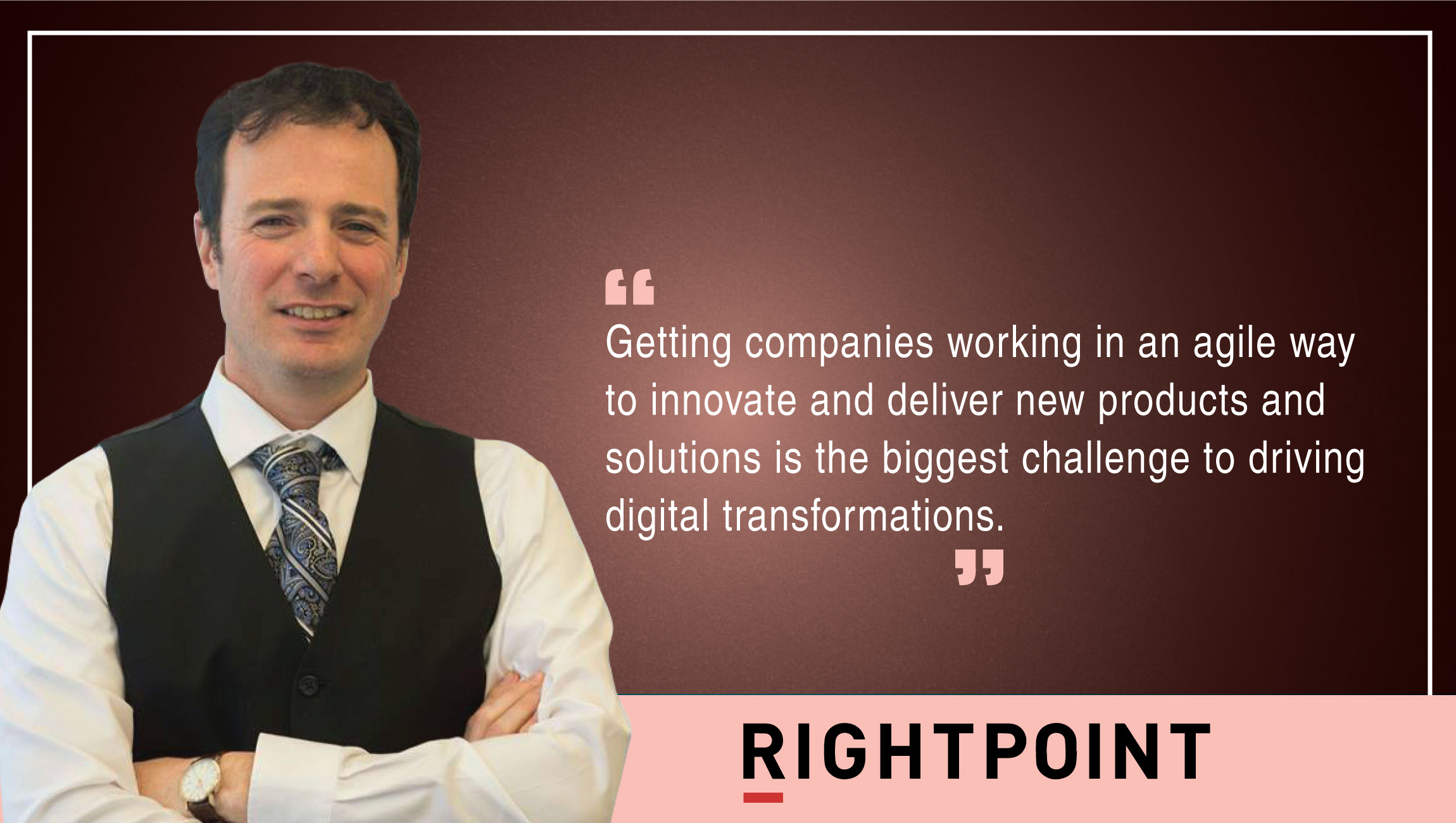 TechBytes with Gregory Raiz, Chief Innovation Officer at Rightpoint