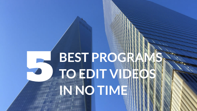 The 5 Best Programs to Edit Videos in No Time