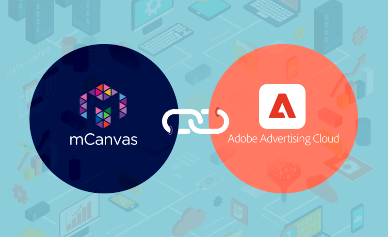 mCanvas Integrates with Adobe Advertising Cloud; Enables Brands to Scale Mobile Advertising Programmatically 