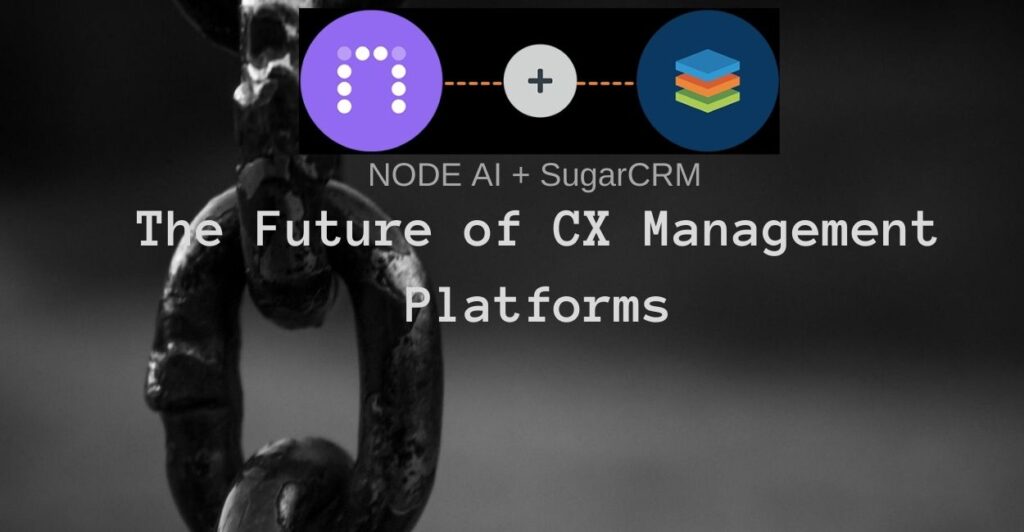 SugarCRM + Node AI: The New Martech Force to Deliver Customer Experience