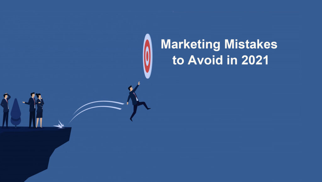 4 Marketing Mistakes To Avoid Through 2021