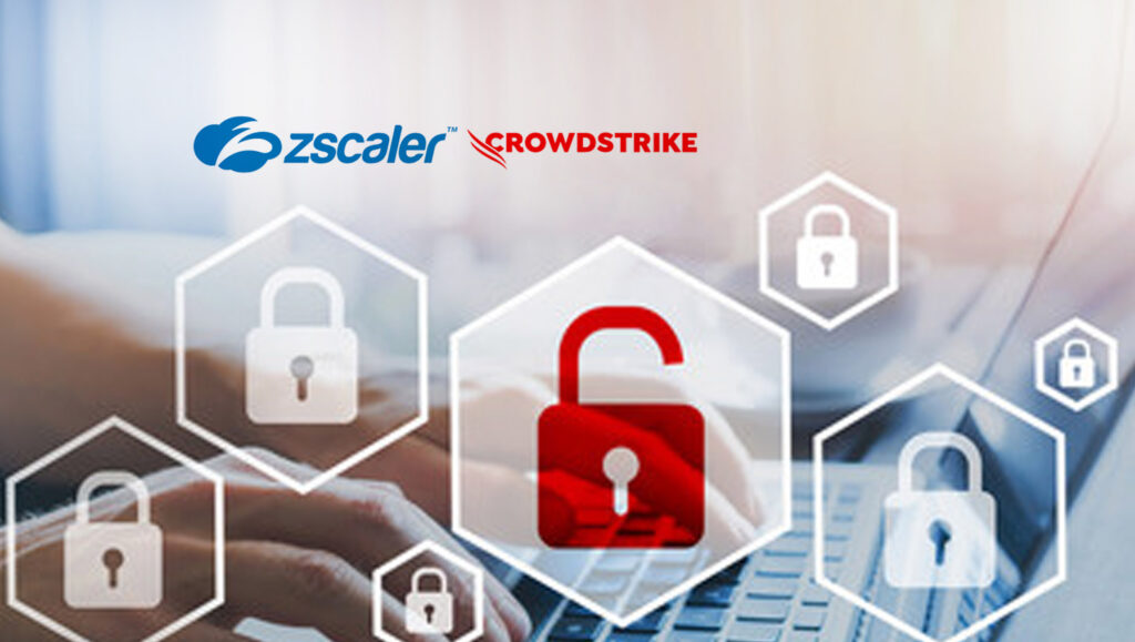 Zscaler Announces Deeper Integrations with CrowdStrike to Enable Superior Threat Detection for Zero Trust Security