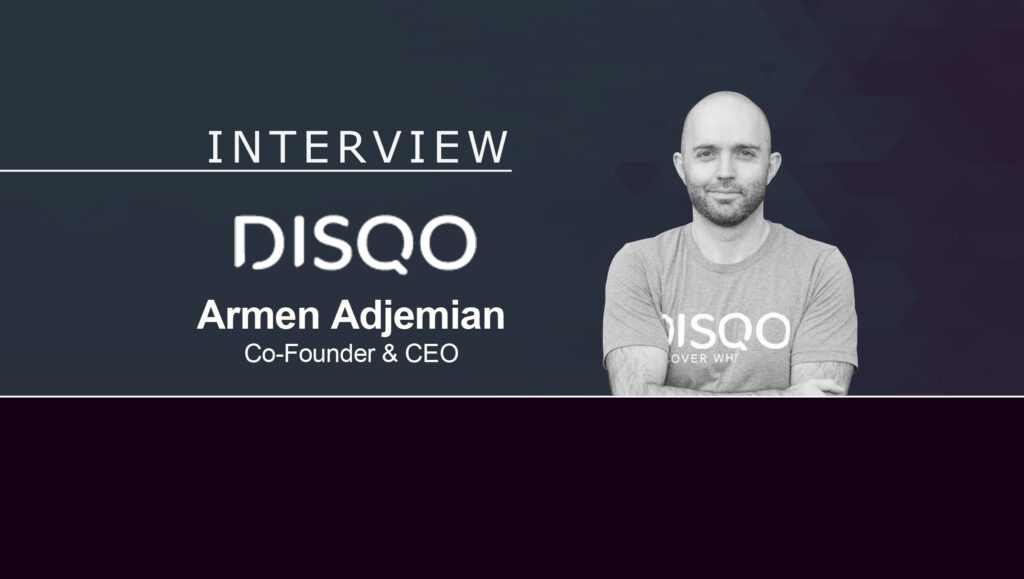 MarTech Interview with Armen Adjemian, Co-Founder and CEO at DISQO