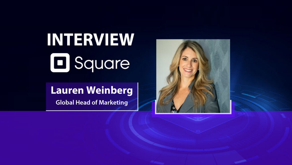 MarTech Interview with Lauren Weinberg, Global Head of Marketing and Comms at Square