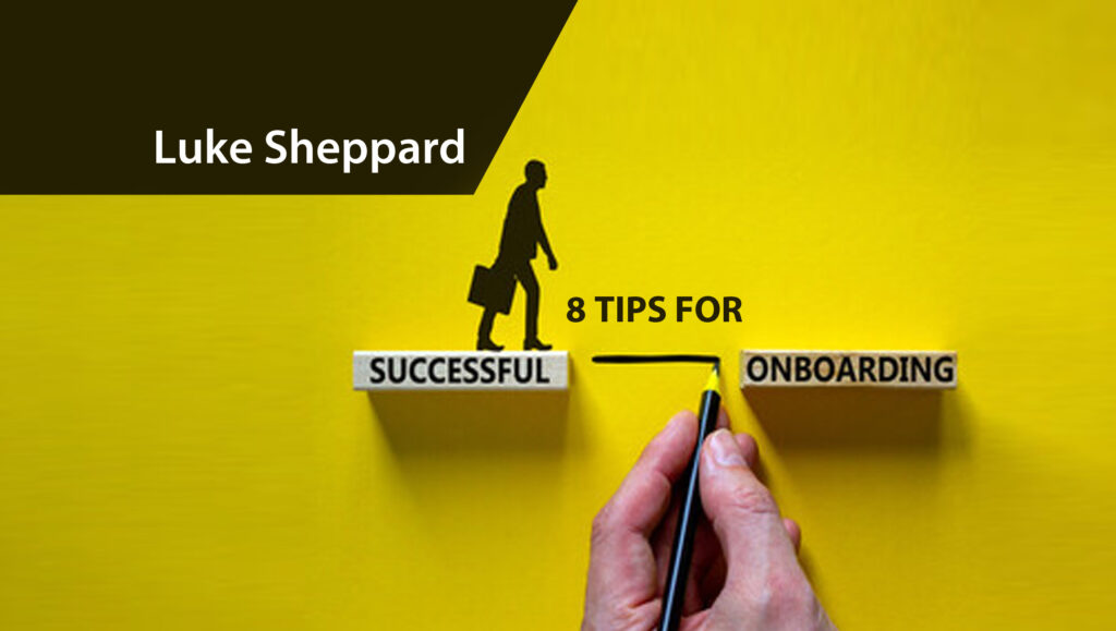 Planning for their Arrival: 8 Tips for Successful Marketing and Sales Onboarding By Luke Sheppard