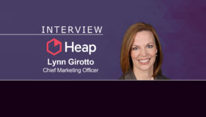 MarTech Series Interview with Lynn Girotto, Chief Marketing Officer, Heap