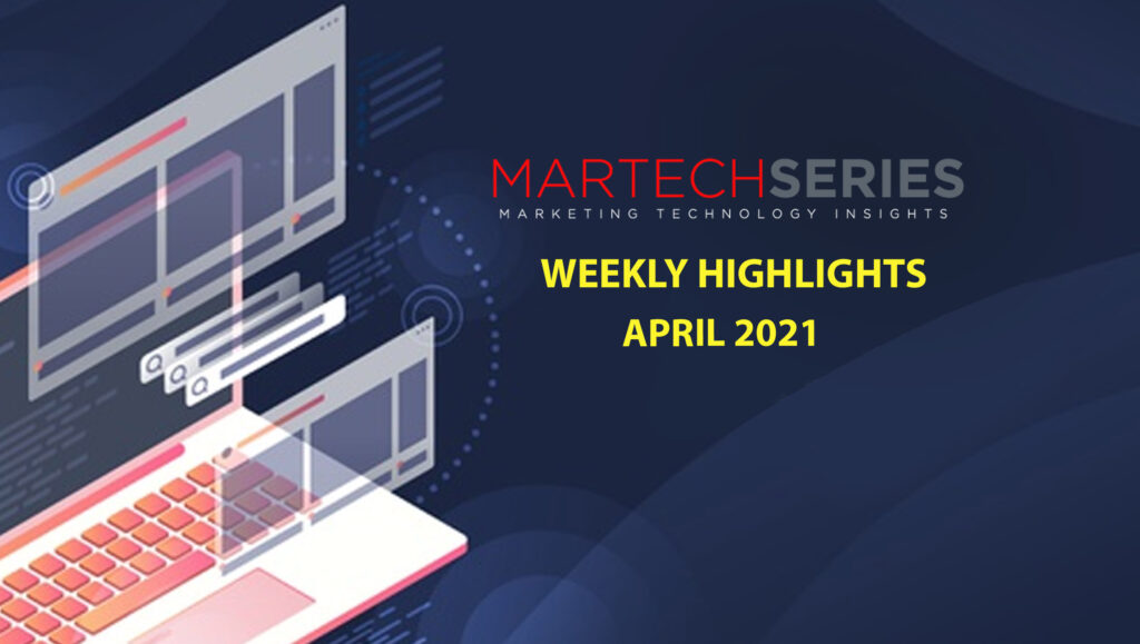 Marketing Technology Highlights of The Week: 05th-April-2021: Featuring ON24, Deloitte, Demandbase, Bombora (and more)!