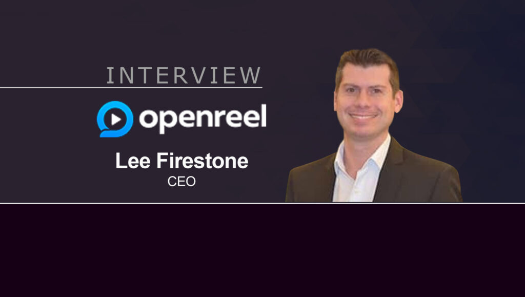 MarTech Interview with Lee Firestone, CEO at OpenReel