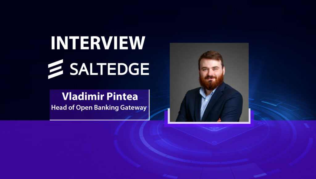 MarTech Interview with Vladimir Pintea, Head of Open Banking Gateway at Salt Edge