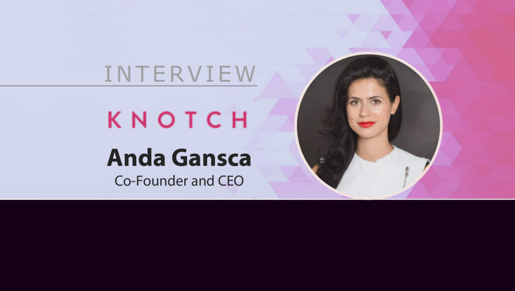 MarTech Interview with Anda Gansca, Co-Founder and CEO of Knotch