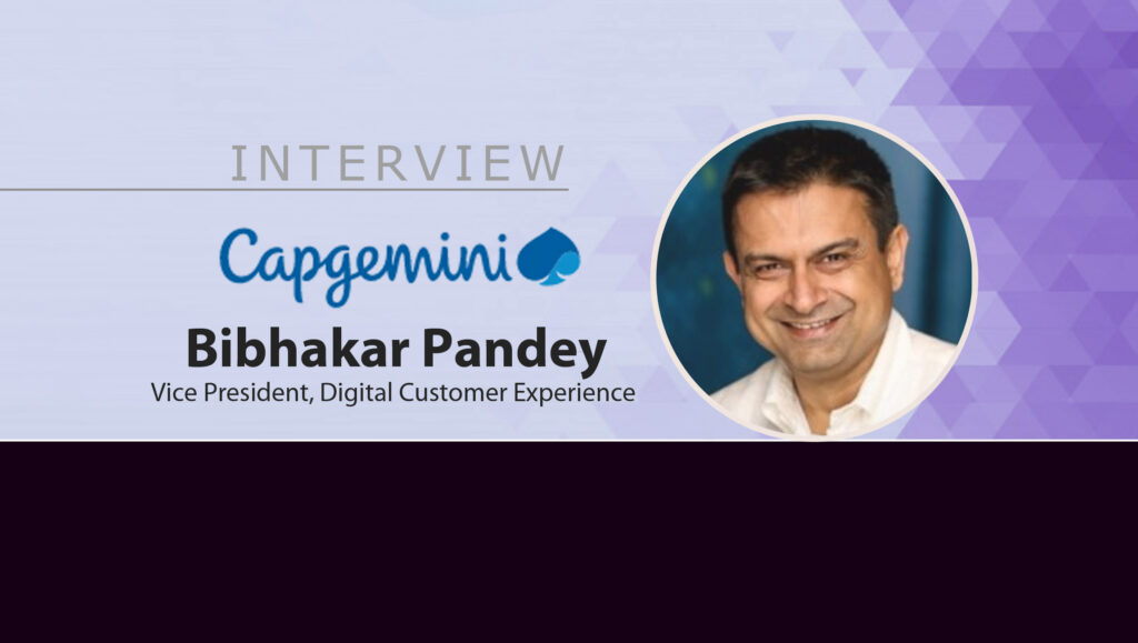 MarTech Interview with Bibhakar Pandey, Vice President, Digital Customer Experience at Capgemini North America