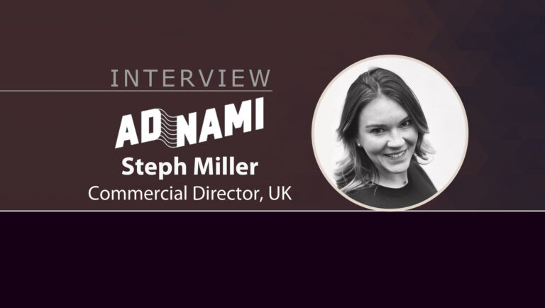 Martech Interview with Steph Miller, Commercial Director, UK at Adnami