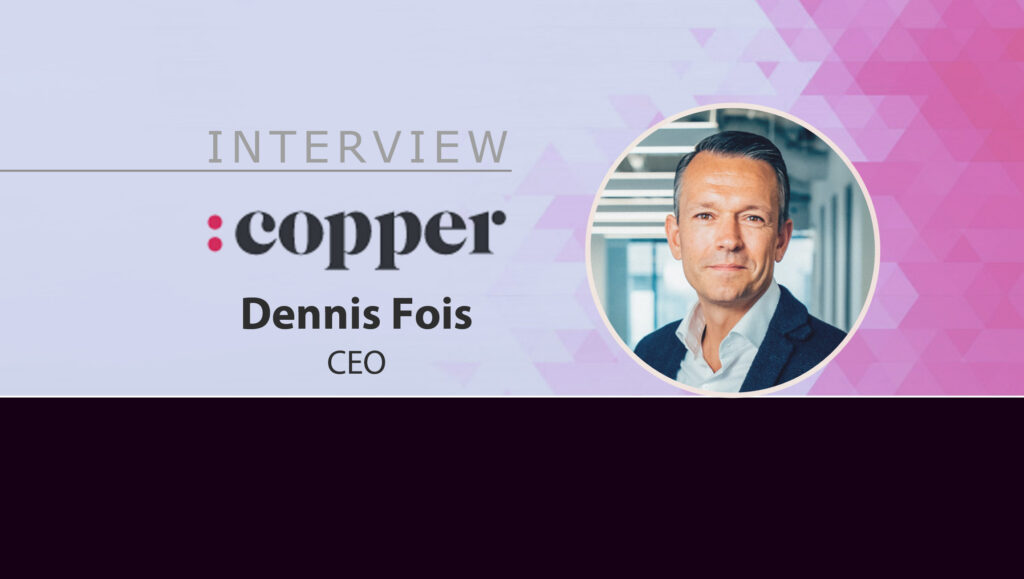 MarTech Interview with Dennis Fois, CEO at Copper