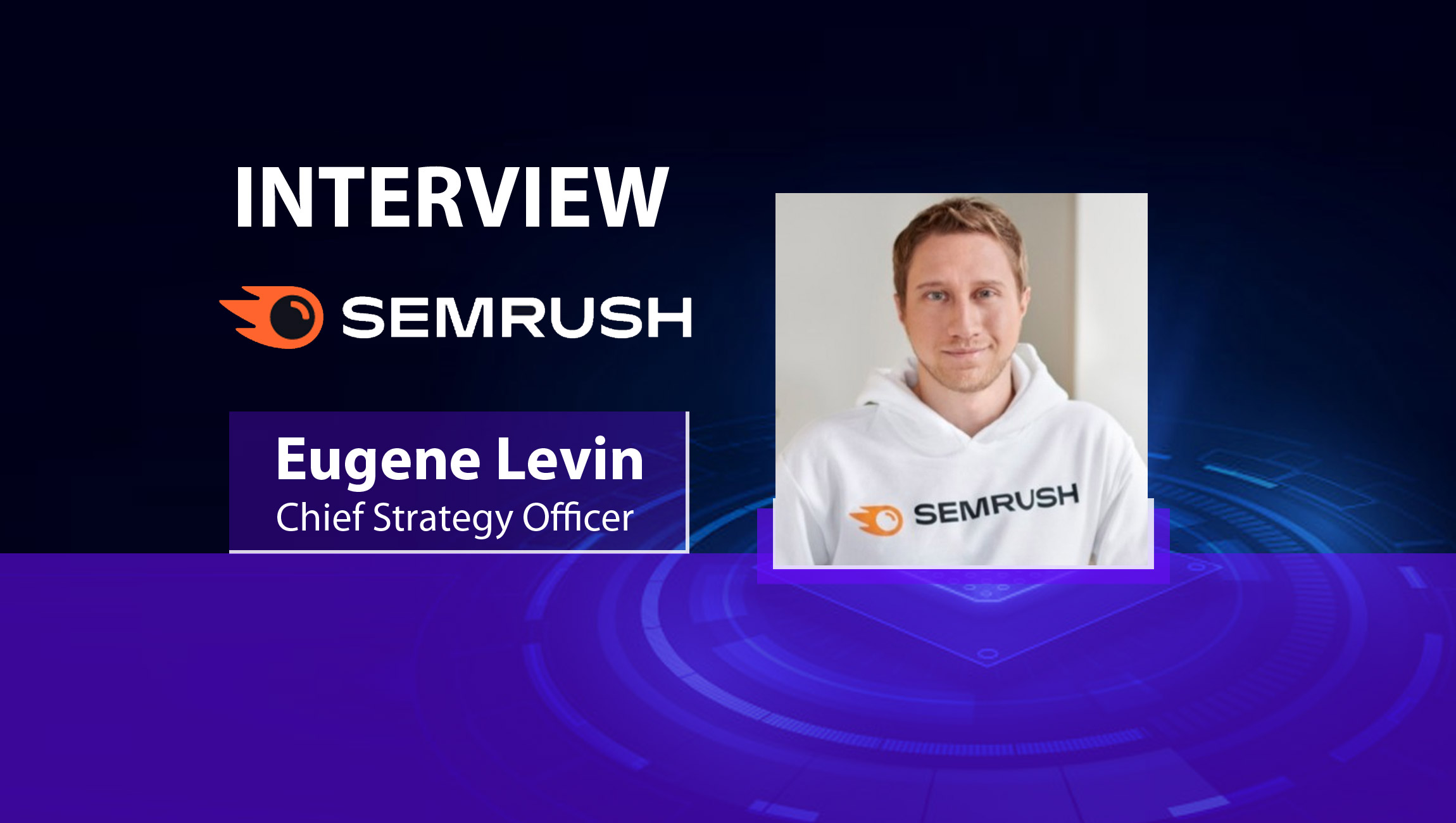 MarTech Interview with Eugene Levin, Chief Strategy Officer at Semrush