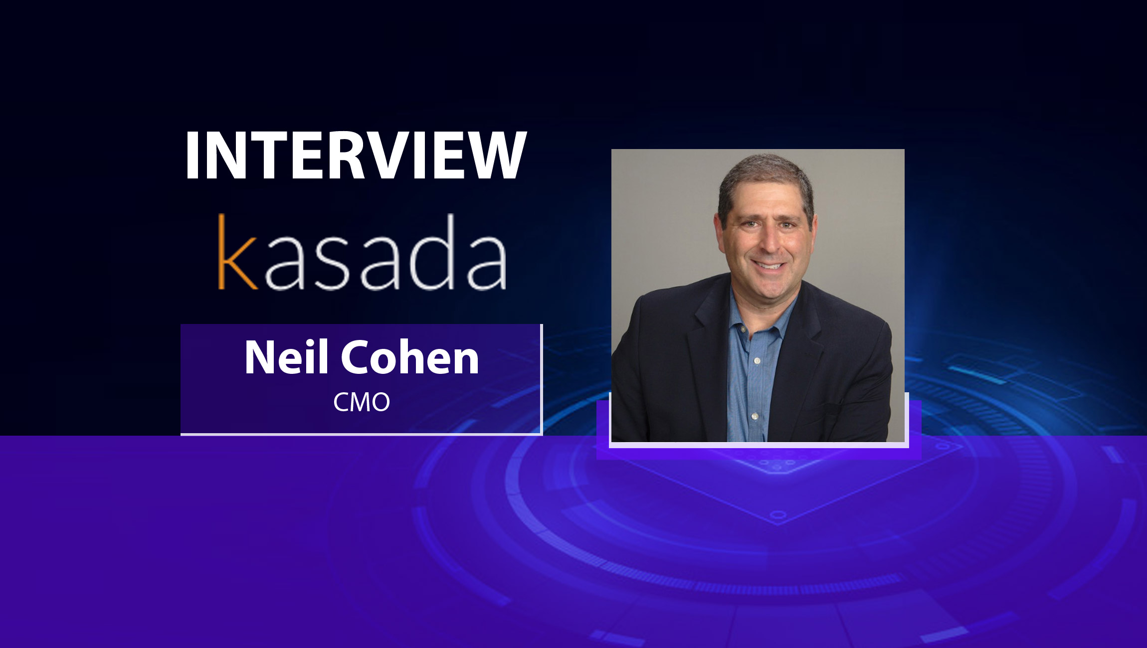 MarTech Interview with Neil Cohen, Chief Marketing Officer at Kasada