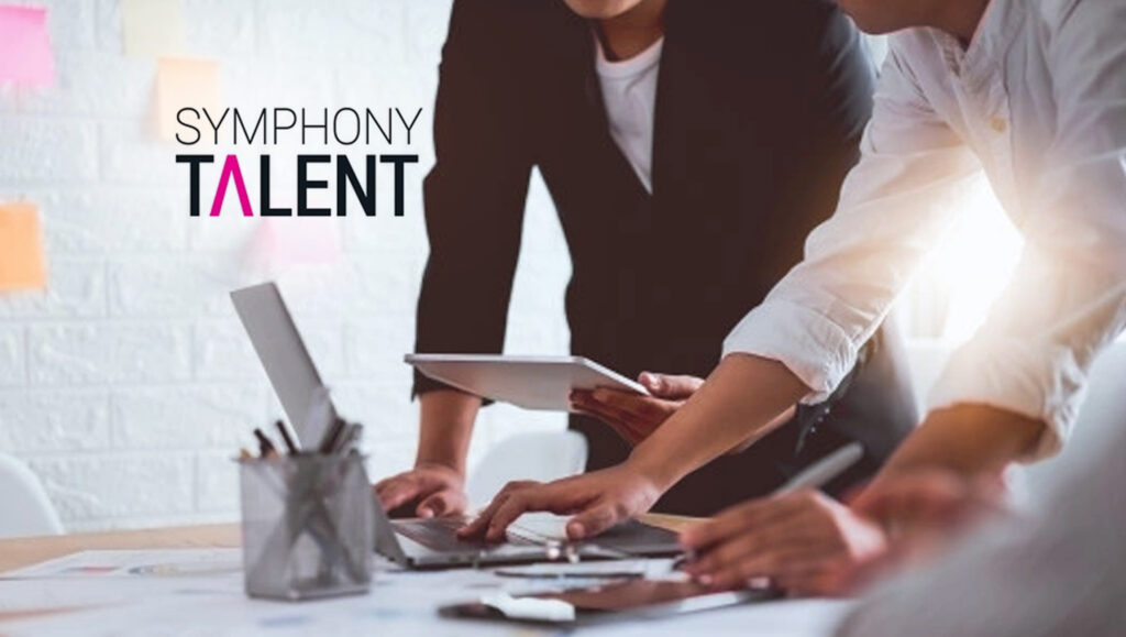 Symphony Talent Bolsters Executive Team to Sharpen Focus on Customer Experience and Product, and Its Employee Experience