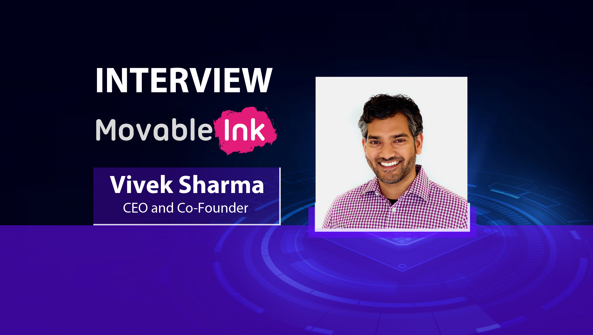 MarTech Interview with Vivek Sharma, Co-Founder and CEO of Movable Ink