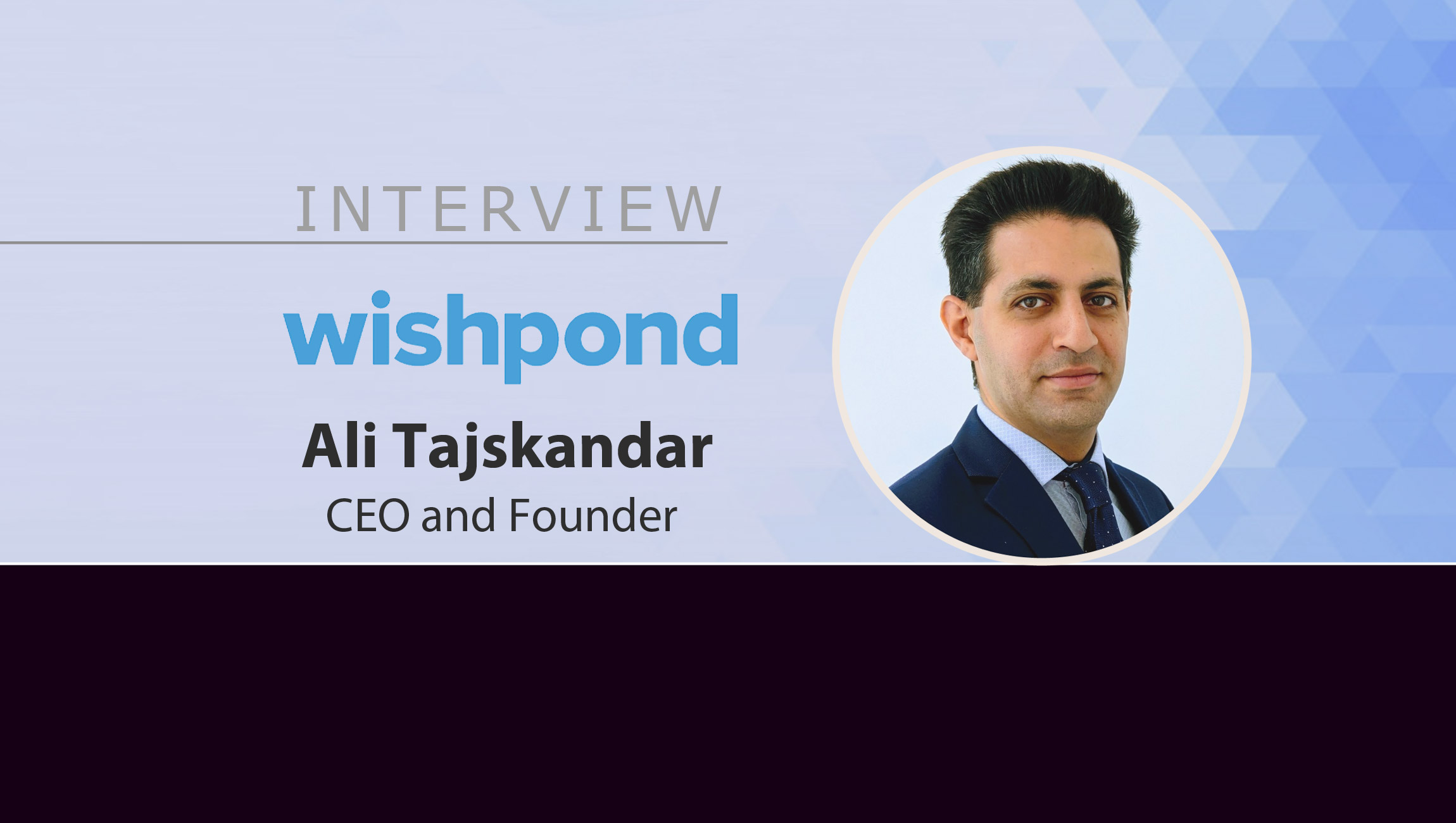 MarTech Interview with Ali Tajskandar, CEO and Founder at WishpondÂ