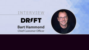 MarTech Interview with Bart Hammond, Chief Customer Officer at Drift