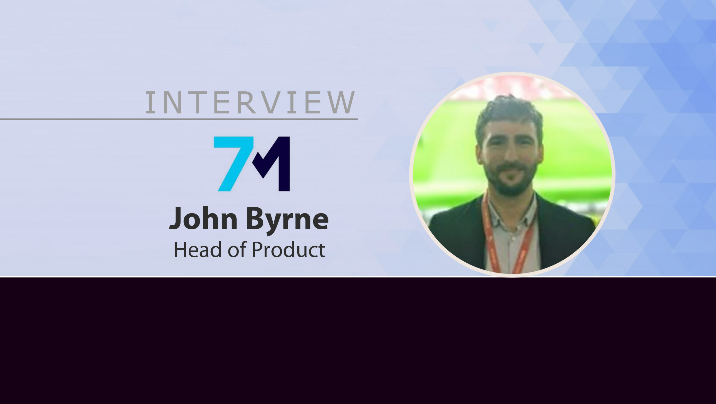 MarTech Interview with John Byrne, Head of Product at 7th Minute