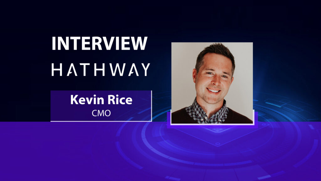 MarTech Interview with Kevin Rice, CMO at Hathway