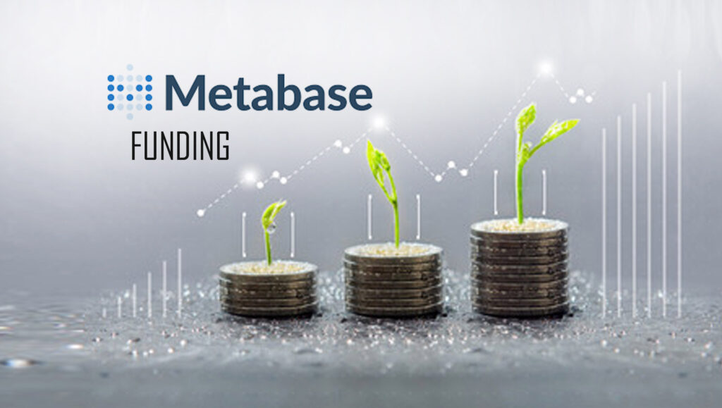 Metabase Raises $30M in Series B Financing to Expand Worldwide Access to its Best-In-Class Open Source Business Intelligence Platform