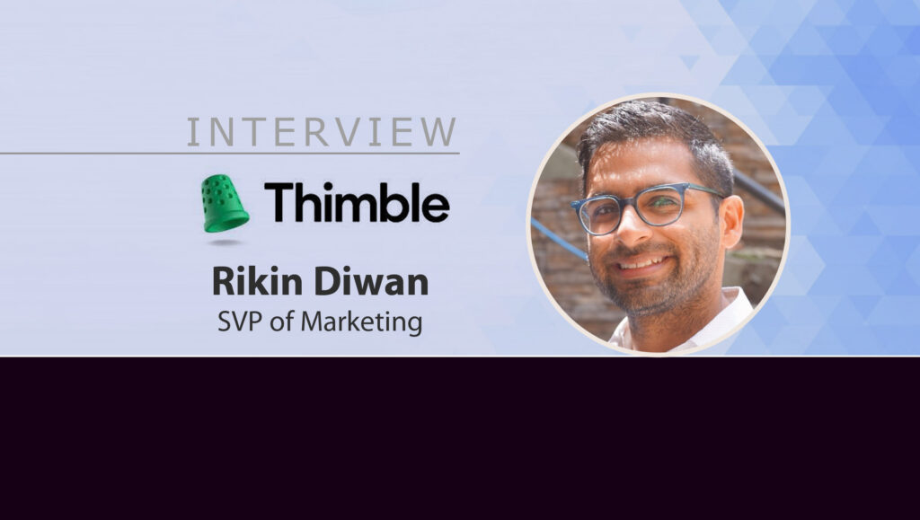 MarTech Interview with Rikin Diwan, SVP of Marketing at Thimble