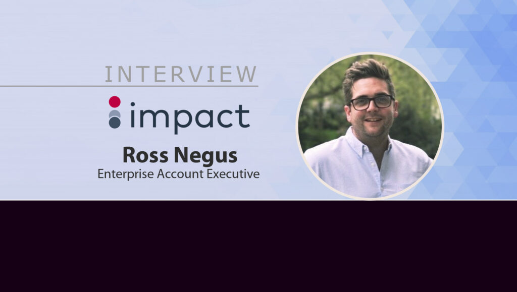 MarTech Interview with Ross Negus, Enterprise Account Executive at Impact