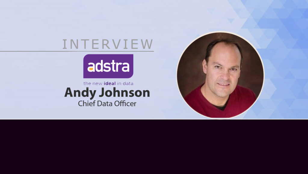 Martech Interview with Andy Johnson, Chief Data Officer at Adstra 