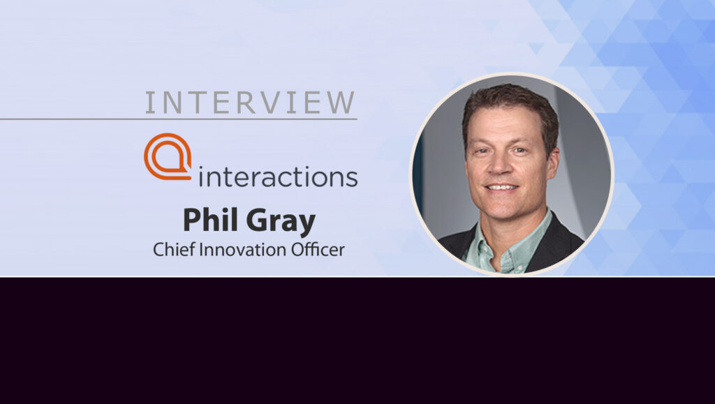 MarTech Interview with Phil Gray, Chief Innovation Officer at Interactions LLC