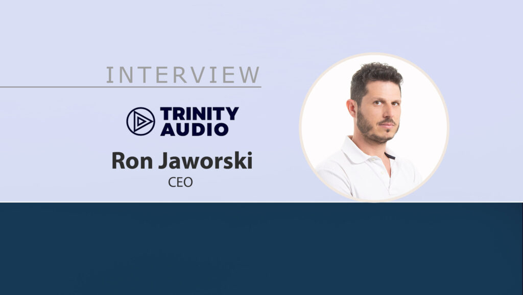 MarTech Interview with Ron Jaworski, CEO at Trinity Audio