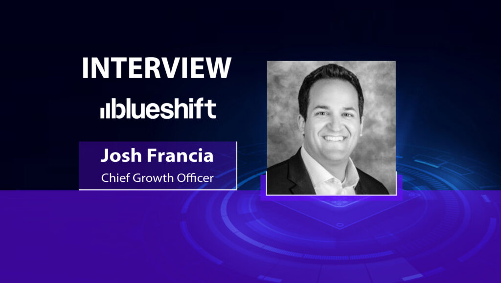 MarTech Interview with Josh Francia, Chief Growth Officer at BlueshiftInterview with Josh Francia, Chief Growth Officer at Blueshift