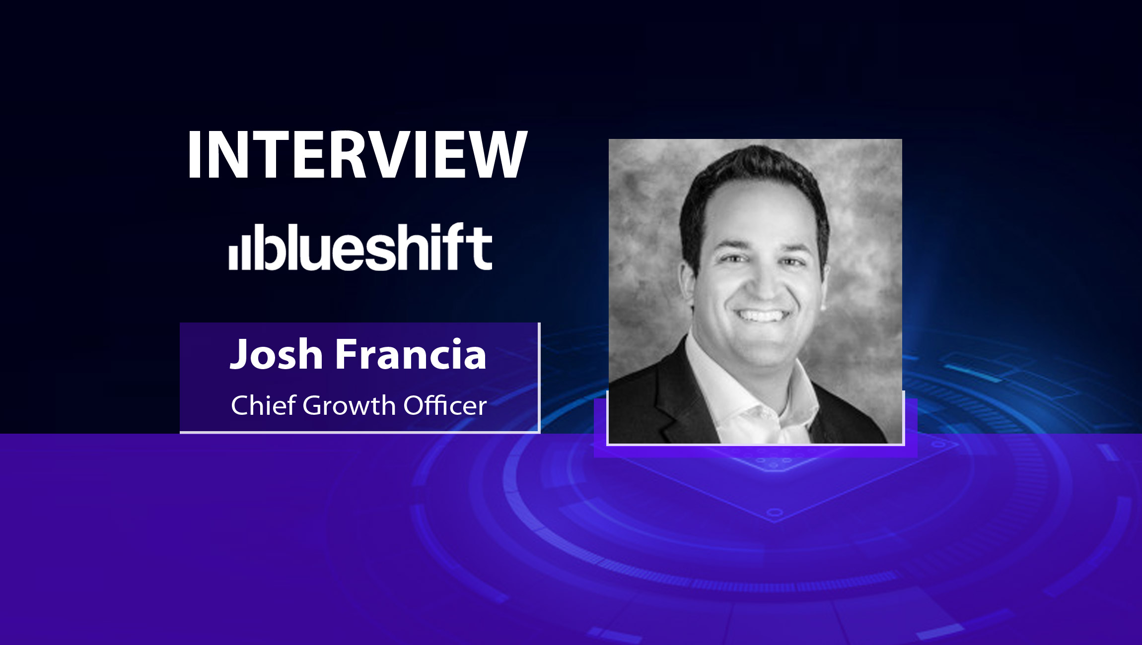 MarTech Interview with Josh Francia, Chief Growth Officer at Blueshift