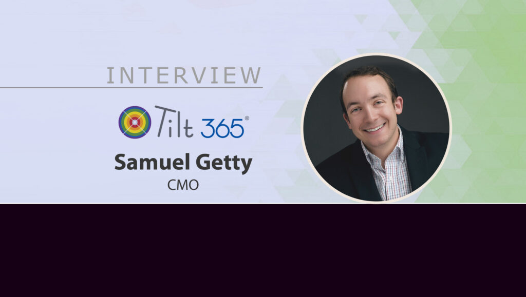 MarTech Interview with Samuel Getty, CMO at Tilt 365