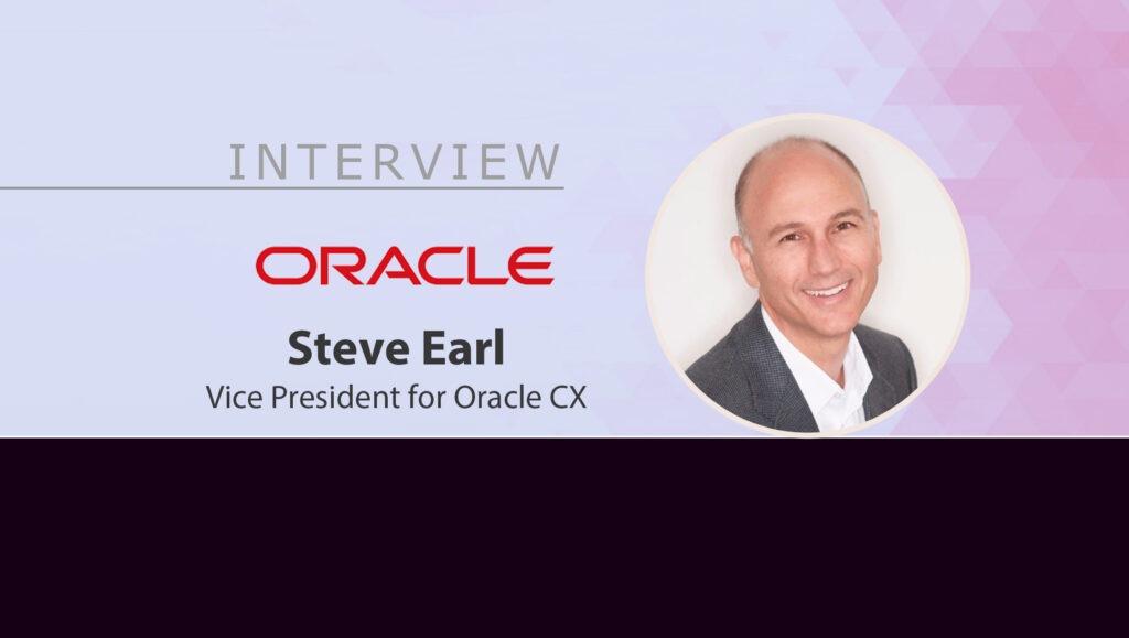 MarTech Interview with Steve Earl, Vice President for Oracle CX