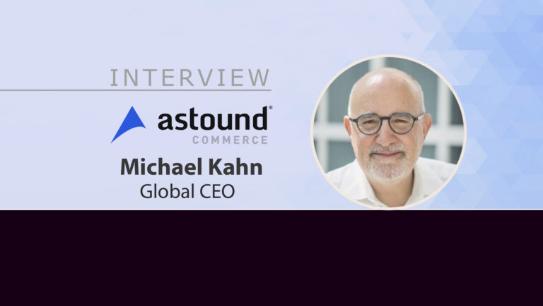 MarTech Interview with Michael Kahn, Global CEO at Astound Commerce